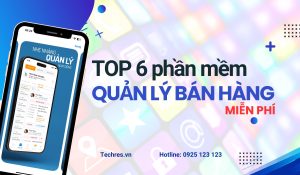 TOP 6 Phần Mềm Quản Lý Bán Hàng Miễn Phí TOP 6 Phần Mềm Quản Lý Bán Hàng Miễn Phí